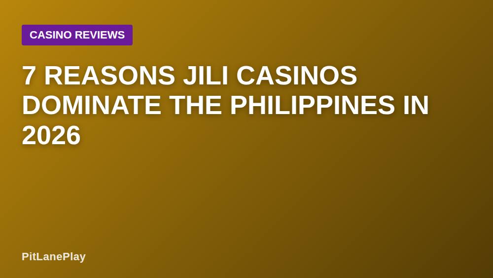 7 Reasons Jili Casinos Dominate the Philippines in 2026